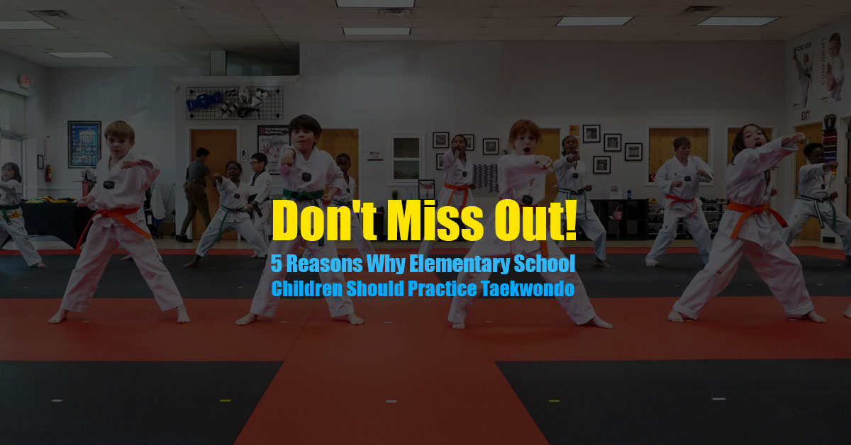 Don’t Miss Out! 5 Key Reasons Why Elementary School Children (Ages 7-12) Should Practice Taekwondo