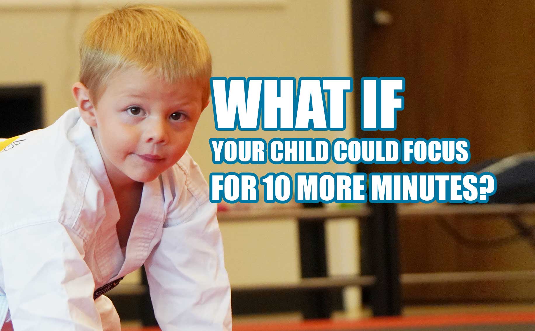 What if your child could focus for 10 more minutes?